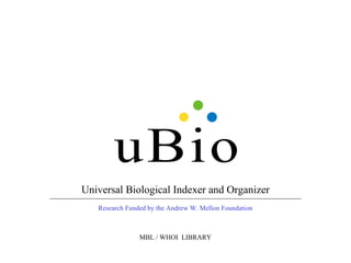 Universal Biological Indexer and Organizer
Research Funded by the Andrew W. Mellon Foundation
MBL / WHOI LIBRARY
 