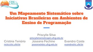 Um Mapeamento Sistemático sobre
Iniciativas Brasileiras em Ambientes de
Ensino de Programação
 