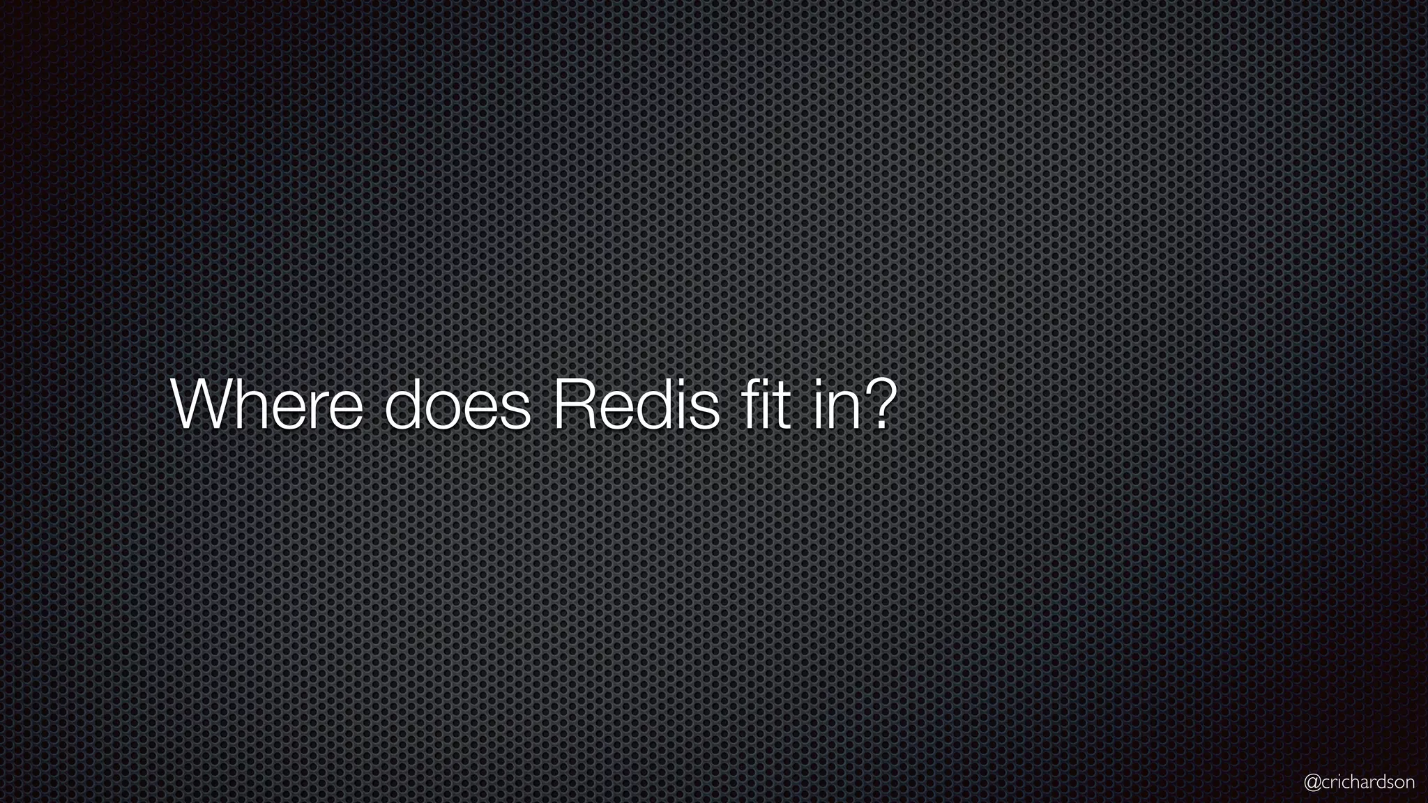 @crichardson Where does Redis ﬁt in? 