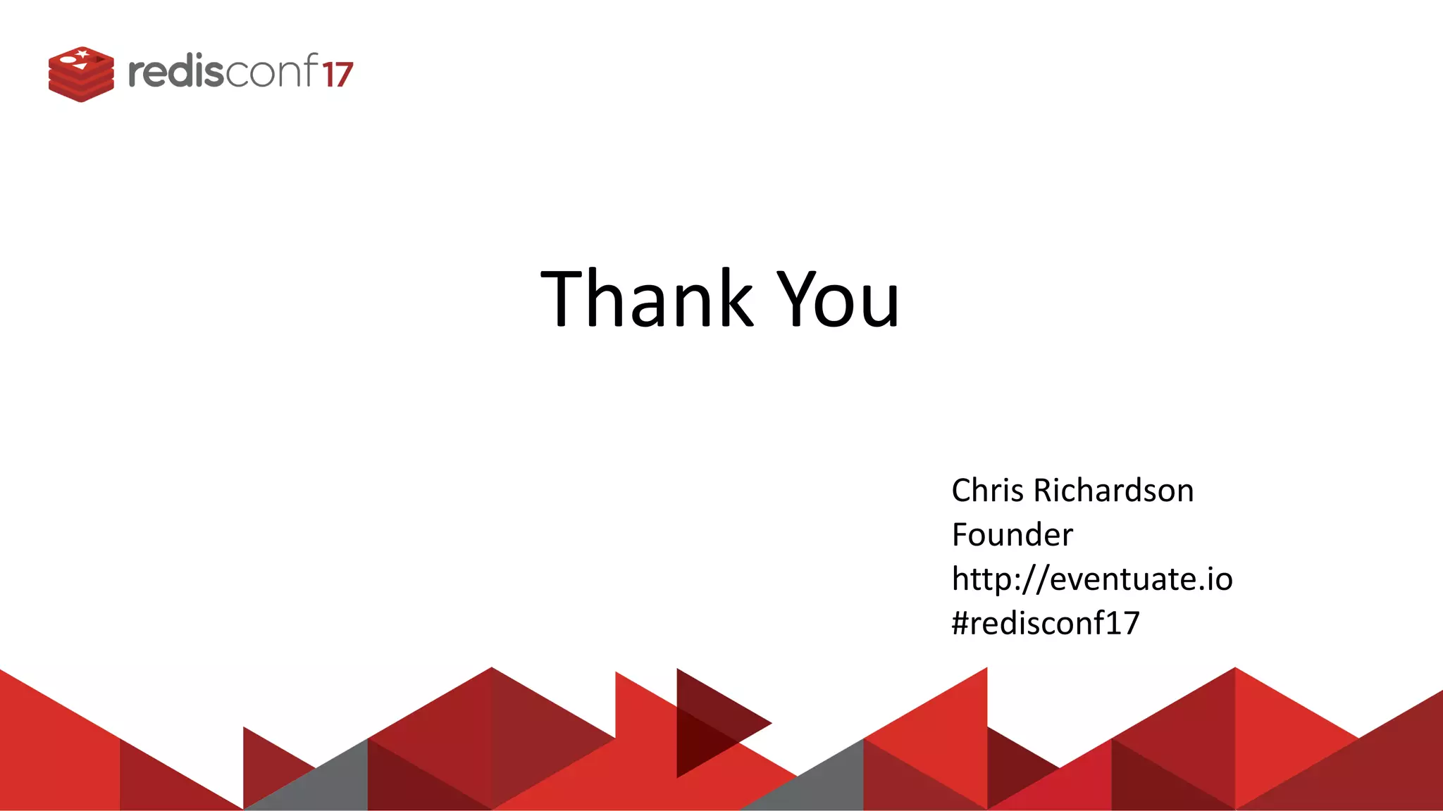 Thank  You Chris  Richardson   Founder   http://eventuate.io   #redisconf17 