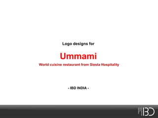 Logo designs for
Ummami
World cuisine restaurant from Siesta Hospitality
- IBD INDIA -
 