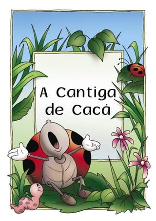 A Cantiga
de Cacá
 