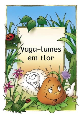 Vaga-lumes
em Flor
 