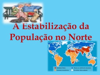 A Estabilização da
População no Norte
 