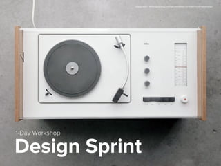 Design Sprint
1-Day Workshop
Image from: www.readymag.com/shuﬄe/dieter-rams/ten-commandments/
 