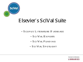 Elsevier’s SciVal Suite - Scopus Literature Database  - SciVal Experts - SciVal Funding - SciVal Spotlight 