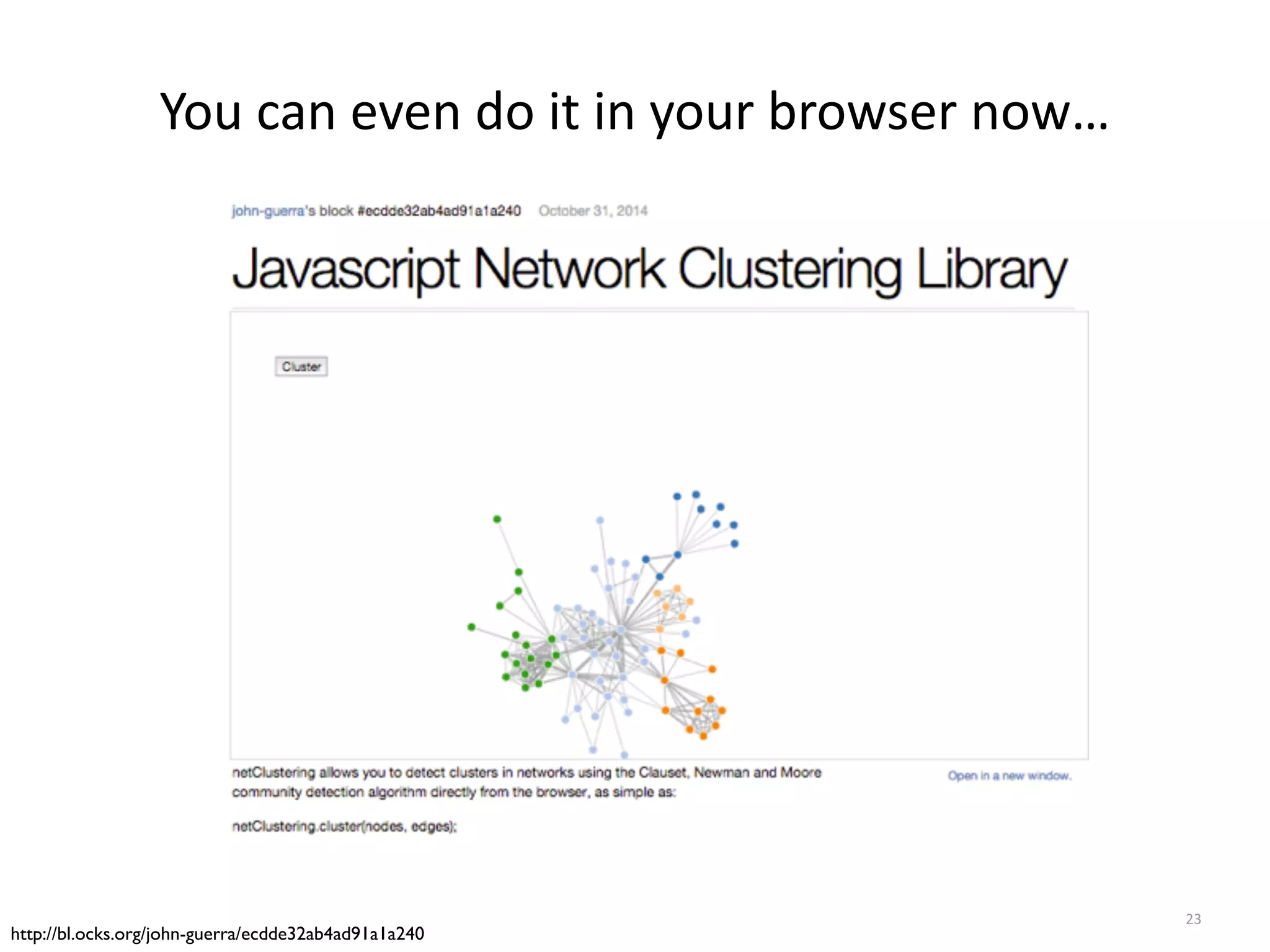 You	
  can	
  even	
  do	
  it	
  in	
  your	
  browser	
  now…
23
http://bl.ocks.org/john-guerra/ecdde32ab4ad91a1a240
 