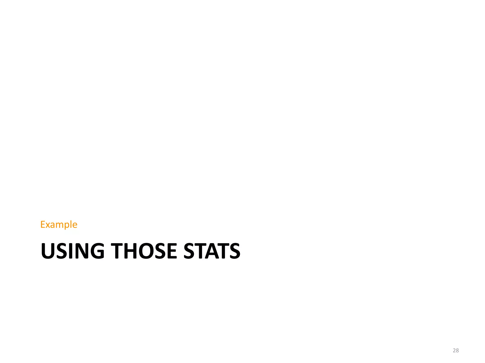 USING	
  THOSE	
  STATS
Example
28
 