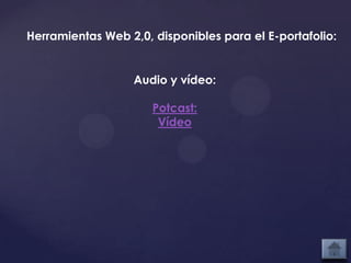 Herramientas Web 2,0, disponibles para el E-portafolio:


                  Audio y vídeo:

                      Potcast:
                       Vídeo
 