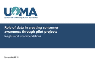 Role of data in creating consumer
awareness through pilot projects
Insights and recommendations
September 2018
 