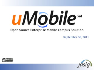 Open Source Enterprise Mobile Campus Solution

                                September 30, 2011
 