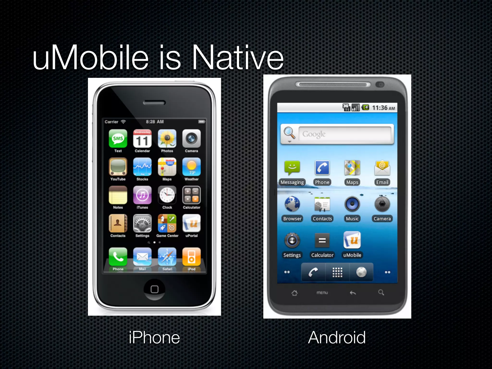 uMobile is Native




      iPhone        Android
 