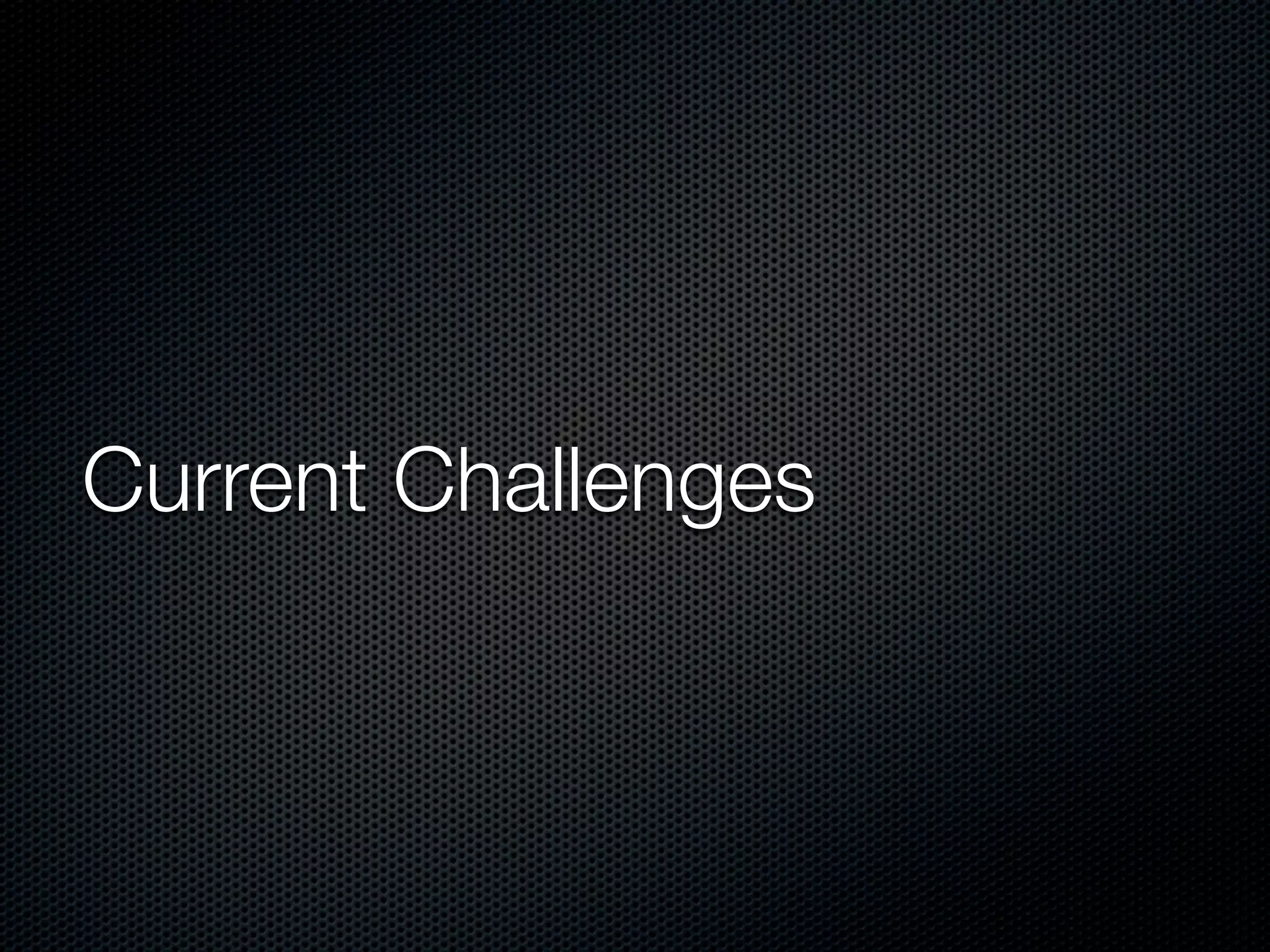 Current Challenges
 