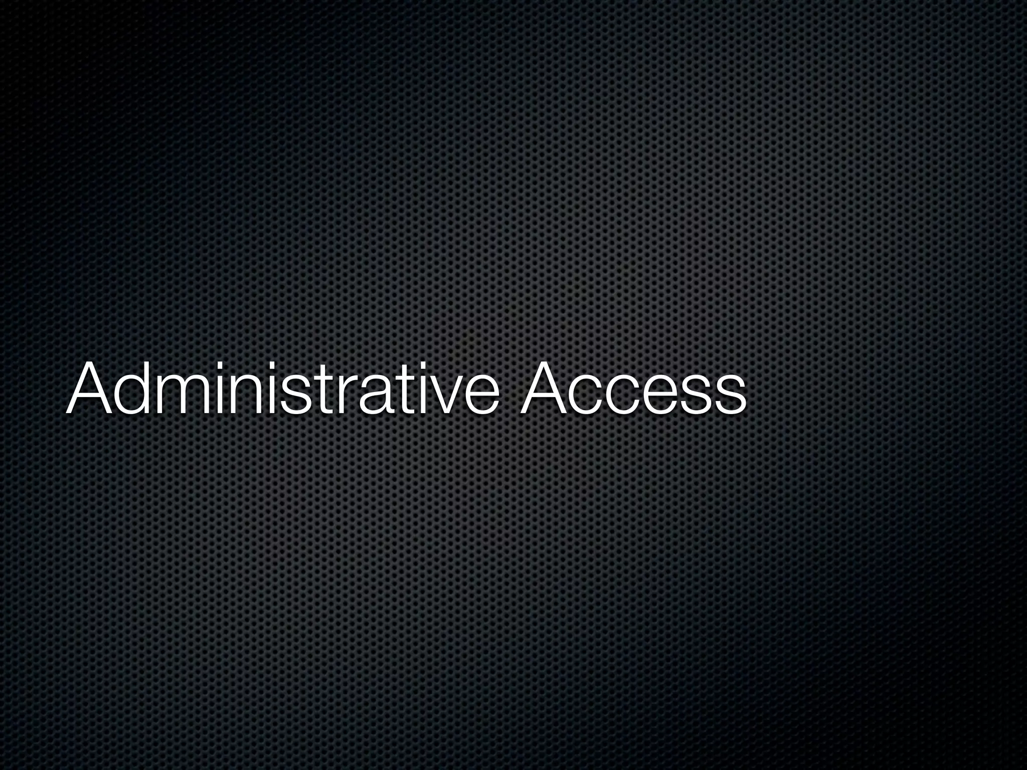 Administrative Access
 