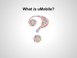 What is uMobile?
 