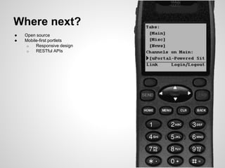 ● Open source
● Mobile-first portlets
o Responsive design
o RESTful APIs
Where next?
 