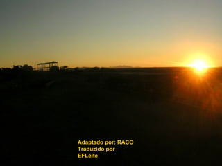 Adaptado por: RACO Traduzido por EFLeite 