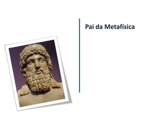 Pai da Metafísica
 