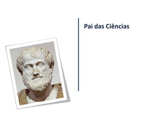 Pai das Ciências
 