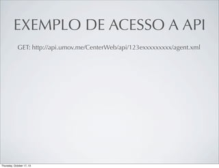 EXEMPLO DE ACESSO A API
GET: http://api.umov.me/CenterWeb/api/123exxxxxxxxx/agent.xml

 