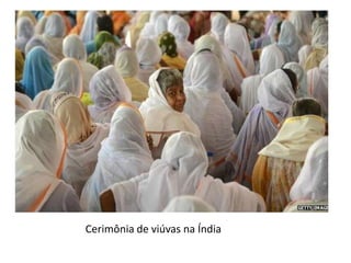 Cerimônia de viúvas na Índia
 