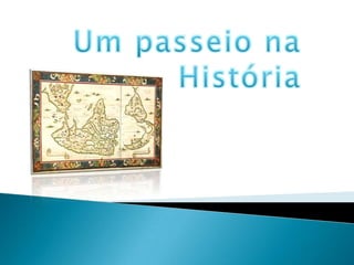Um passeio na      História 