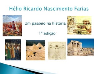                Um passeio na história                           1ª ediçãoHélio Ricardo Nascimento Farias 