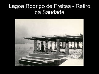 Lagoa Rodrigo de Freitas - Retiro da Saudade 