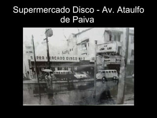 Supermercado Disco - Av. Ataulfo de Paiva   