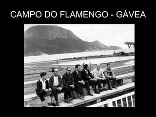 CAMPO DO FLAMENGO - GÁVEA 