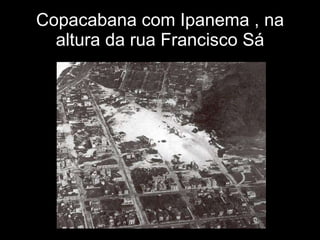 Copacabana com Ipanema , na altura da rua Francisco Sá 