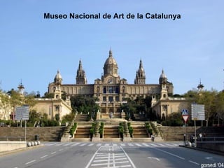 Museo Nacional de Art de la Catalunya
 