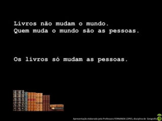Apresentação elaborada pela Professora FERNANDA LOPES, disciplina de Geografia

 