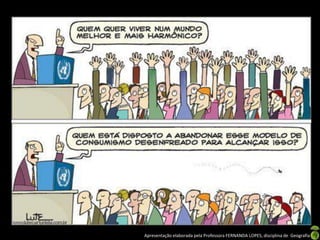 Apresentação elaborada pela Professora FERNANDA LOPES, disciplina de Geografia

 