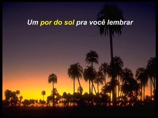 Um por do sol pra você lembrar