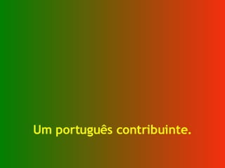 Um português contribuinte. 