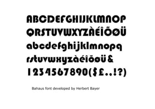 Bahaus font developed by Herbert Bayer
 
