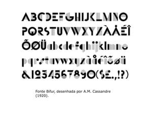 Fonte Bifur, desenhada por A.M. Cassandre
(1920).
 