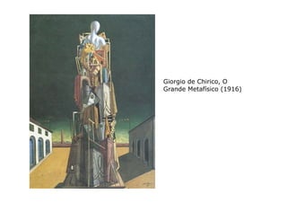 Giorgio de Chirico, O
Grande Metafísico (1916)
 