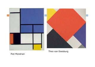 Theo van Doesburg
Piet Mondrian
 