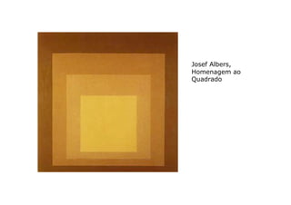Josef Albers,
Homenagem ao
Quadrado
 