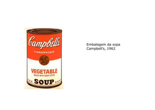 Embalagem da sopa
Campbell’s, 1962
 