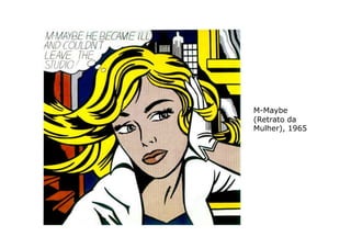 M-Maybe
(Retrato da
Mulher), 1965
 