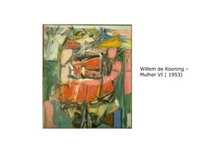 Willem de Kooning –
Mulher VI ( 1953)
 