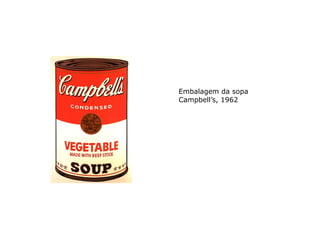 Embalagem da sopa
Campbell’s, 1962
 