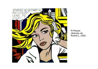 M-Maybe
(Retrato da
Mulher), 1965
 