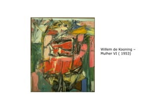 Willem de Kooning –
Mulher VI ( 1953)
 