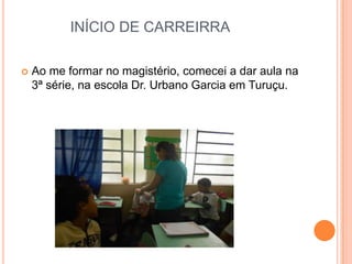 INÍCIO DE CARREIRRA


Ao me formar no magistério, comecei a dar aula na
3ª série, na escola Dr. Urbano Garcia em Turuçu.

 