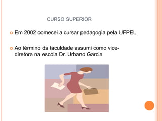 CURSO SUPERIOR


Em 2002 comecei a cursar pedagogia pela UFPEL.



Ao término da faculdade assumi como vicediretora na escola Dr. Urbano Garcia

 