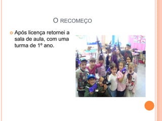 O RECOMEÇO


Após licença retornei a
sala de aula, com uma
turma de 1º ano.

 